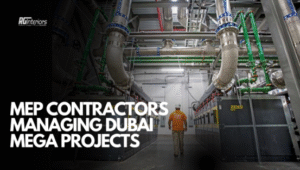 How MEP Contractors Manage Large-Scale Infrastructure Projects in Dubai